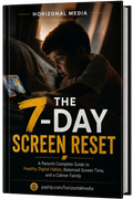 The 7-Day Screen Reset: A Parent's Complete Guide to Healthy Digital Habits, Balanced Screen Time, and a Calmer Family